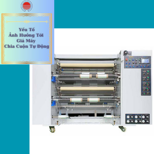 Yếu tố ảnh hưởng tới giá máy chia cuộn tự động